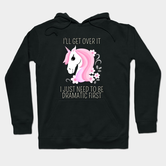 I Just Need To Be Dramatic First Unicorn - Fantasy Hoodie by Saishaadesigns